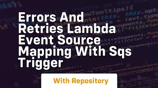 errors and retries lambda event source mapping with sqs trigger