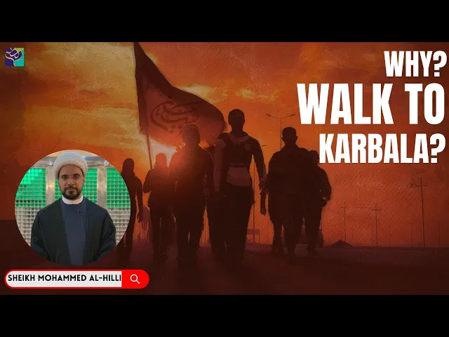 ⁣WHY WALK TO KARBALA ?  Sheikh Mohammed Al-Hilli | Must Watch