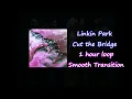 Download Lagu Linkin Park - Cut the Bridge (Cut it Down) - 1 Hour Loop with Smooth Transition
