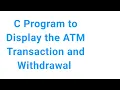 C Program to Display the ATM Transaction C Program to Display ATM Wit rawal