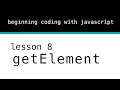 Beginning Coding With Javascript Lesson 8 getElement