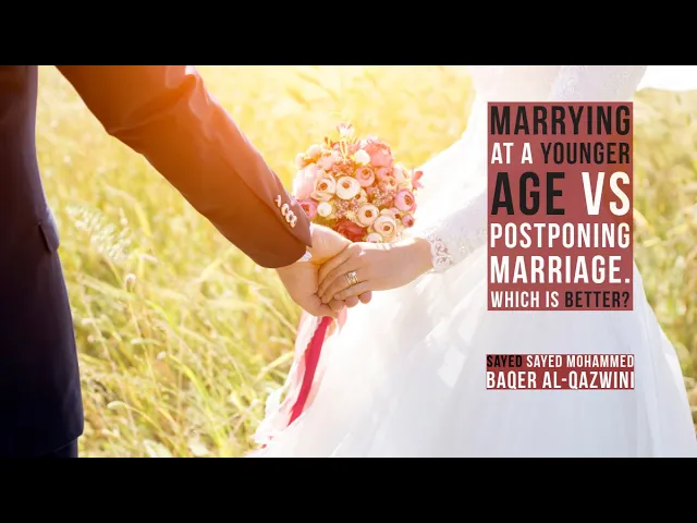 ⁣Marrying at A Younger Age vs Postponing Marriage. Which is Better? - Sayed Mohammed Baqer Al-Qazwini