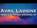 Download Lagu Avril Lavigne - Here's to Never Growing Up (Lyrics)
