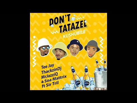 Download MP3 MrJazziQ, TeeJay, ThackzinDj & Soa Mattrix ft. Sir Trill - Don't Tatazel (Kushubile)