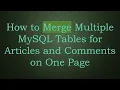 How to Merge Multiple MySQL Tables for Articles and Comments on One Page