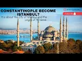 When did Constantinople become Istanbul
