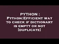 PYTHON Python Efficient way to check if dictionary is empty or not