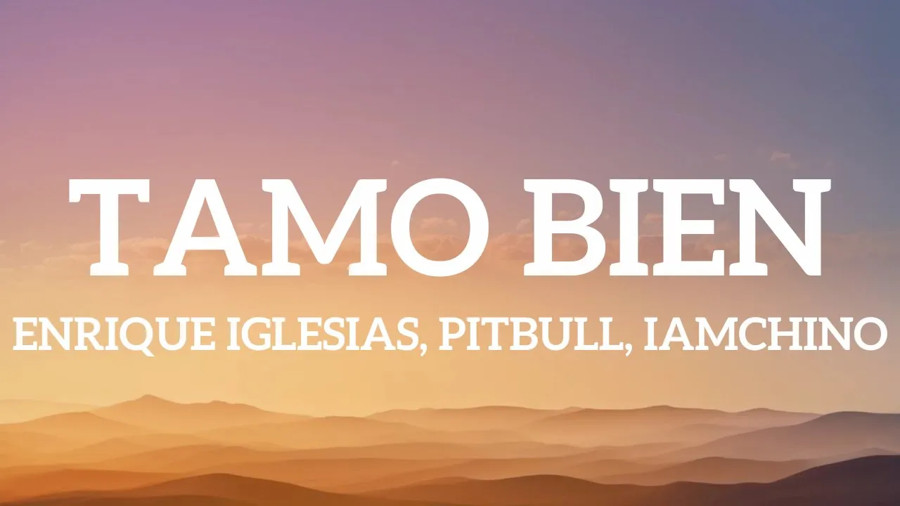 Enrique Iglesias, Pitbull, IAmChino - Tamo bien (Letra / Lyrics) Enrique Iglesias, Pitbull, IAmChino - Tamo bien (Letra / Lyrics)