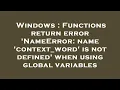 Windows Functions return error NameError name context - word is not defined when using global v