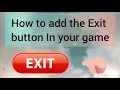 How to add the quit or Exit button in your game simplest way
