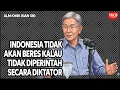 KWIK KIAN GIE:  “INDONESIA TIDAK AKAN BERES KALAU TIDAK DIPERINTAH SECARA DIKTATOR”