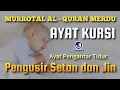 Download Lagu MURROTAL AL-QURAN MERDU AYAT KURSI | Ayat Kursi Pengantar Tidur