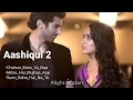 🎵 Aashiqui 2 – Full Music Collection | Romantic Hindi Songs | Jukebox  