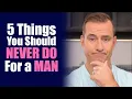 Download Lagu 5 Things You Should Never Do For A Man [Never Do This For A Man] | Dating Advice by Mat Boggs