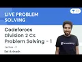 Codeforces Division 2 Cs Problem Solving - 1 L 2 Live Problem Solving Sai Avinash
