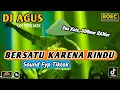 DJ AGUS REMIX BERSATU KARENA RINDU LAGU ASYIK TERBARU SOUND FYP TIKTOK KUMPULAN LAGU CAMPURAN RAwwr