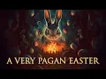 The PAGAN Origins and Practices of EASTER FULL DOCUMENTARY