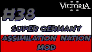 victoria 2 super germany assimilation nation mod playthrough 38