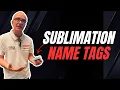 How to Sublimate Name Tags