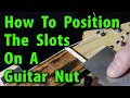 How To Position Slots On A Guitar Nut