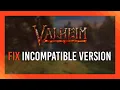 Fix Incompatible Version Valheim