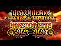 Lagu DISCO REMIX NONSTOP NEVER SAY GOODBYE HITS 💫2025-2026