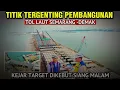 Lagu Balapan Dengan Rob‼️ Tol Laut Semarang–Demak 58% Dikebut Siang Malam Kejar Target Tahun 2027