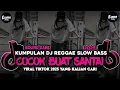 Download Lagu KUMPULAN DJ REGGAE SLOW TERBARU  DJ CAMPURAN VIRAL TIKTOK 2025🎵