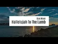 Download Lagu Don Moen - Hallelujah To The Lamb | Lyrics Video ♫