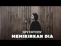 Download Lagu MEMIKIRKAN DIA - SEVENTEEN | COVER BY EGHA DE LATOYA