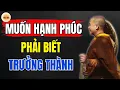 Download Lagu Thầy Minh Niệm - Muốn HẠNH PHÚC Phải Biết TRƯỞNG THÀNH (Đáng Suy Ngẫm) | Podcast Tỉnh Thức