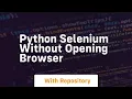 python selenium without opening browser