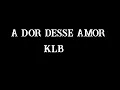 Download Lagu KLB - A Dor Desse Amor - Letra!