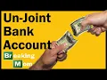 UN-JOINT BANK ACCOUNT