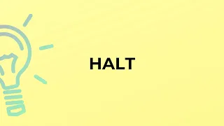 What is the meaning of the word HALT