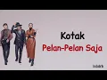 Kotak - Pelan-pelan Saja | Lirik Lagu Indonesia