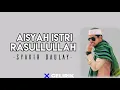 Download Lagu Syakir Daulay - Aisyah Istri Rasullullah | Lirik Lagu