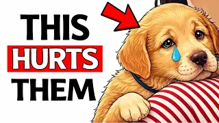 10 EVERYDAY Things That HURT'S Your Dog’s FEELINGS (STOP NOW)