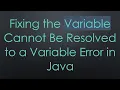 Fixing the Variable Cannot Be Resolved to a Variable Error in Java