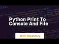 python print to console and file