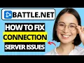 How To Fix Battle net Connection Server Issues