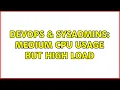 DevOps SysAdmins Medium CPU usage but high load 2 Solutions