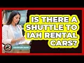 Is There a Shuttle to IAH Rental Cars