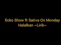 Download Lagu Ecko Show ft Sativa On Monday - Halalkan ~Lirik~