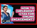 How To Implement CTAs For Online Engagement