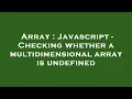 Array Javascript - Checking whether a multidimensional array is undefined