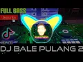 Download Lagu DJ BALE PULANG II - OMBAK SU BAWA JAUH FULL BASS REMIX #tiktok