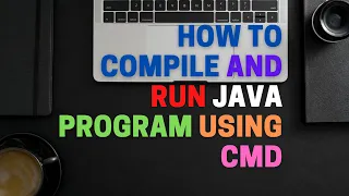 How To Compile And Run Java Program Using Command Prompt Java Tutorial Part 2