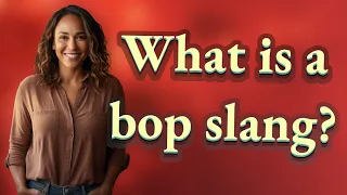 What is a bop slang