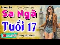 Download Lagu [Hot] Siêu phẩm truyện thực tế việt nam 2025 - SA NGÃ TUỔI 17 - Câu chuyện hay nhất từng nghe